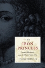 The Iron Princess: Amalia Elisabeth and the Thirty Years War By Tryntje Helfferich Cover Image