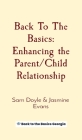 Back To The Basics: Enhancing the Parent/Child Relationship By Sam Doyle, Jasmine Evans Cover Image