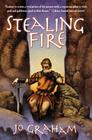 Stealing Fire By Jo Graham Cover Image