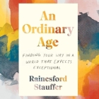 An Ordinary Age Lib/E: Finding Your Way in a World That Expects Exceptional By Rainesford Stauffer, Jaime Lamchick (Read by) Cover Image
