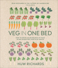 Veg in One Bed New Edition: How to Grow an Abundance of Food in One Raised Bed, Month by Month By Huw Richards Cover Image