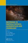 Neutrinos in Particle Physics, Astrophysics and Cosmology By F. J. P. Soler (Editor), Colin D. Froggatt (Editor), Franz Muheim (Editor) Cover Image