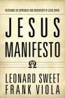 Jesus Manifesto: Restoring the Supremacy and Sovereignty of Jesus Christ By Leonard Sweet, Frank Viola Cover Image