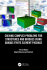 Solving Complex Problems for Structures and Bridges Using Abaqus Finite Element Package By Farzad Hejazi, Hojjat Mohammadi Esfahani Cover Image