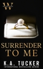 Surrender to Me By K. a. Tucker Cover Image