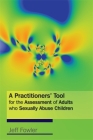 A Practitioners' Tool for the Assessment of Adults Who Sexually Abuse Children By Jeff Fowler Cover Image