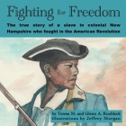 Fighting for Freedom: The true story of a slave in colonial New Hampshire who fought in the American Revolution By Glenn a. Knoblock, Teresa M. Knoblock Cover Image