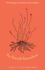 The Social Amoebae: The Biology of Cellular Slime Molds By John Tyler Bonner Cover Image