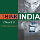 Think India Lib/E: The Rise of the World's Next Superpower and What It Means for Every American By Vinay Rai, William L. Simon, Kent Cassella (Read by) Cover Image