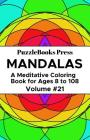 PuzzleBooks Press Mandalas: A Meditative Coloring Book for Ages 8 to 108 (Volume 21) By Puzzlebooks Press Cover Image