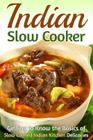 Indian Slow Cooker: Getting to Know the Basics of Slow Cooked Indian Kitchen Delicacies Cover Image