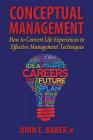 Conceptual Management: How to Convert Life Experiences to Effective Management Techniques By Jr. Baker, John E. Cover Image