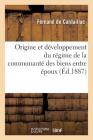 Origine Et Développement Du Régime de la Communauté Des Biens Entre Époux By Fernand de Cardaillac Cover Image