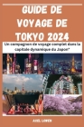 Guide De Voyage De Tokyo 2024: Un compagnon de voyage complet dans la capitale dynamique du Japon By Axel Lowen Cover Image