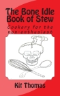 The Bone Idle Book of Stew: Cookery for the non-enthusiast By Kit Thomas (Illustrator), Kit Thomas Cover Image
