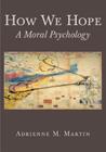 How We Hope: A Moral Psychology By Adrienne Martin Cover Image
