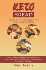 Keto Bread: Recipe for Low Carb, Gluten-free and Ketogenic Baking. (Keto baking cookbook with delicious keto bread, keto muffins, By Max Jason Cover Image