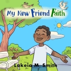 My New Friend Faith By Lakeia M. Smith Cover Image