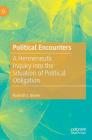 Political Encounters: A Hermeneutic Inquiry Into the Situation of Political Obligation By Ruairidh J. Brown Cover Image