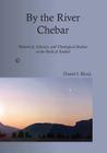 By the River Chebar: Historical, Literary, and Theological Studies in the Book of Ezekiel By Daniel I. Block Cover Image