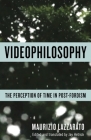 Videophilosophy: The Perception of Time in Post-Fordism (Columbia Themes in Philosophy) By Maurizio Lazzarato, Jay Hetrick (Translator) Cover Image