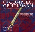 The Compleat Gentleman: The Modern Man's Guide to Chivalry By Brad Miner, Dale Archer, Christopher Lane (Read by) Cover Image