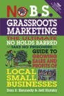 No B.S. Grassroots Marketing: The Ultimate No Holds Barred Take No Prisoner Guide to Growing Sales and Profits of Local Small Businesses Cover Image