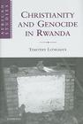 Christianity and Genocide in Rwanda (African Studies #112) By Timothy Longman Cover Image
