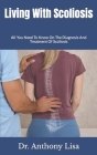 Living With Scoliosis: All You Need To Know On The Diagnosis And Treatment Of Scoliosis Cover Image