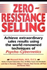 Zero-Resistance Selling: Achieve Extraordinary Sales Results Using World Renowned techqs Psycho Cyberneti By Maxwell Maltz Cover Image