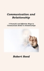 Communication and Relationship: 5 Powerful and Effective Ways to Communicate Better in Relationships By Robert Reed Cover Image