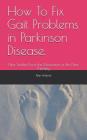 How To Fix Gait Problems in Parkinson Disease.: New Studies Prove the Effectivenes of this New Therapy. By Peter Holland Cover Image