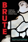 Brute: Stories of Dark Desire, Masculinity, & Rough Trade By Berman Steve (Editor) Cover Image