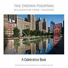 The Crown Fountain: Millennium Park, Chicago; A Celebration Book By Cesar Russ, Cesar Russ (Photographer) Cover Image