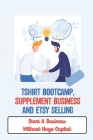 Tshirt Bootcamp, Supplement Business And Etsy Selling: Start A Business Without Huge Capital: Selling Things On Etsy By Rico Lizardi Cover Image