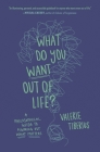 What Do You Want Out of Life?: A Philosophical Guide to Figuring Out What Matters By Valerie Tiberius Cover Image