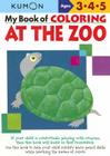 My Book of Coloring at the Zoo: Ages 3, 4, 5 (Kumon Workbooks) By Kumon Publishing (Manufactured by) Cover Image