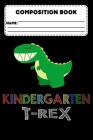 Composition Book Kindergarten T-Rex: Primary Composition Notebook, Grades K-2, Handwriting Practice Workbook, Back To School Supplies For Kindergarten Cover Image