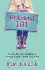 Girlfriend 101: Getting Past the Baggage to Have the Relationship You Want By Kim Baker Cover Image