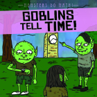 Goblins Tell Time! By Therese M. Shea Cover Image