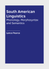 South American Linguistics: Phonology, Morphosyntax and Semantics By Lance Pearce (Editor) Cover Image