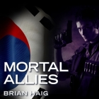 Mortal Allies Lib/E By Brian Haig, Joe Barrett (Read by) Cover Image
