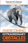 Overcoming Extraordinary Obstacles By Darren M. Palmer Cover Image