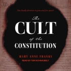 The Cult of the Constitution Lib/E By Teri Schnaubelt (Read by), Mary Anne Franks Cover Image