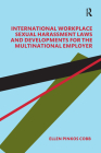 International Workplace Sexual Harassment Laws and Developments for the Multinational Employer By Ellen Pinkos Cobb Cover Image