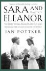 Sara and Eleanor: The Story of Sara Delano Roosevelt and Her Daughter-in-Law, Eleanor Roosevelt By Jan Pottker Cover Image