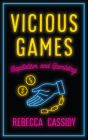 Vicious Games: Capitalism and Gambling (Anthropology, Culture and Society) By Rebecca Cassidy Cover Image
