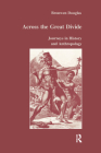 Across the Great Divide: Journeys in History and Anthropology (Studies in Anthropology and History #24) By Bronwen Douglas Cover Image