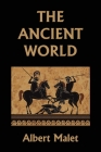 The Ancient World (Yesterday's Classics) By Albert Malet Cover Image