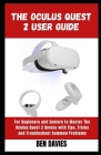 The Oculus Quest 2 User Guide: Master the Functionalities and Features of Oculus Quest 2 Virtual Reality (VR) Headset with Hacks and Tricks By Ben Davies Cover Image